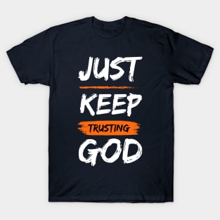 Just Keep Trusting God T-shirt T-Shirt